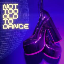 Not too Old to Dance
