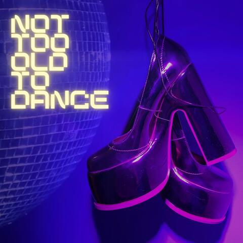 Not too Old to Dance