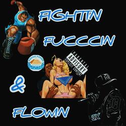 FIGHTIN FUCCCIN & FLOWIN