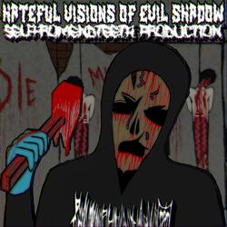 HATEFUL VISIONS OF EVIL SHADOW