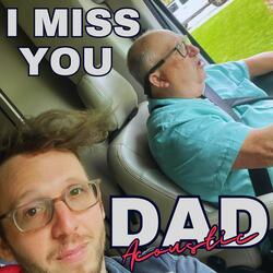 I Miss You Dad (Acoustic )