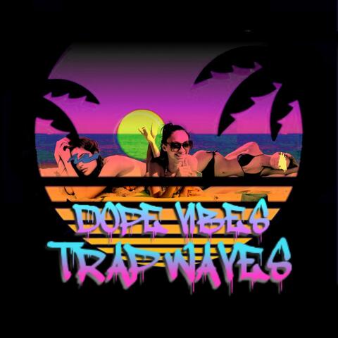 Dope Vibes, Trap Waves
