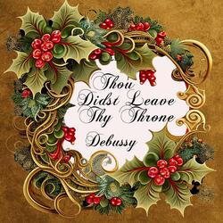 Thou Didst Leave Thy Throne (Debussy)