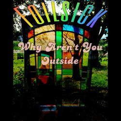Why Aren't You Outside?
