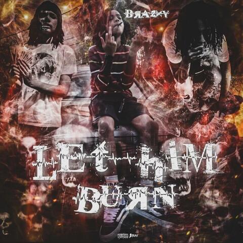 LET HIM BURN