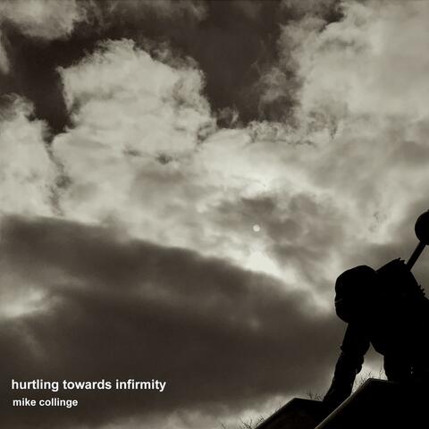 Hurtling Towards Infirmity