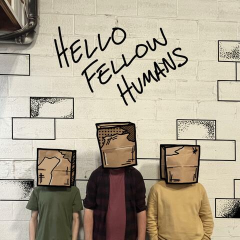Hello Fellow Humans