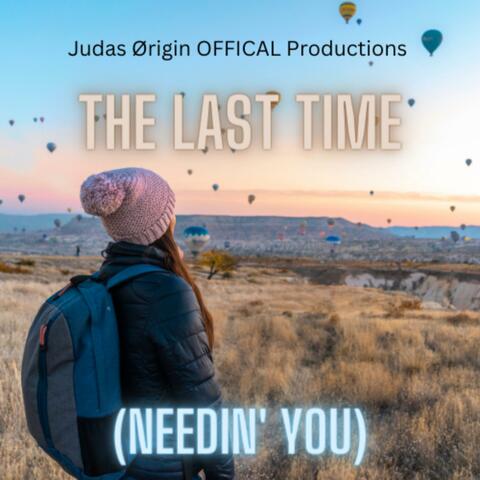 Last Time (Needin' You)