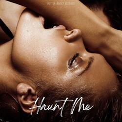 Haunt me