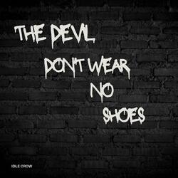 The Devil Don't Wear No Shoes