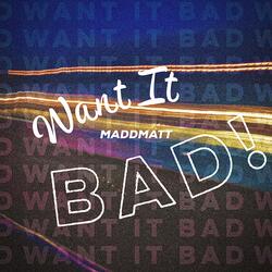 Want It Bad!
