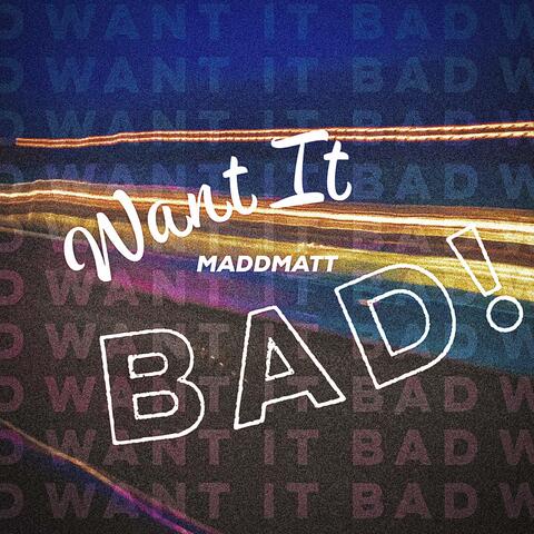 Want It Bad!