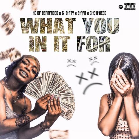 What You In It For (feat. G- Dirty, Sippa & Che D’ Ness)