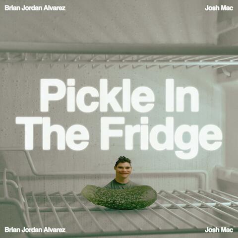 Pickle in the Fridge (feat. TJ Mack)