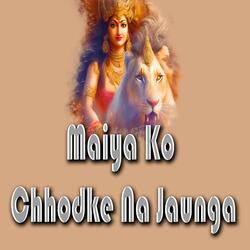 Maiya Ko Chhodke na Jaunga