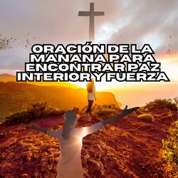 Oración de la Mañana para Encontrar Paz Interior y Fuerza