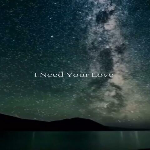 I Need Your Love