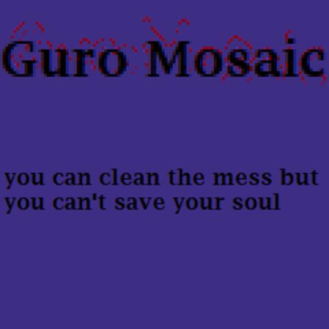 Guro Mosaic: you can clean the mess but you can't save your soul