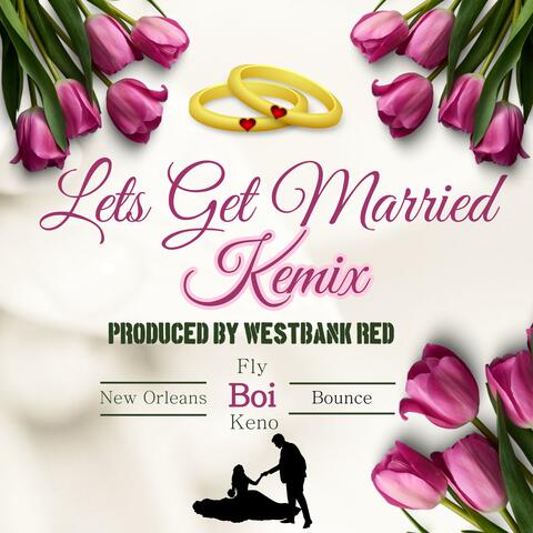 Lets Get Married Kemix (feat. WestbankRed)