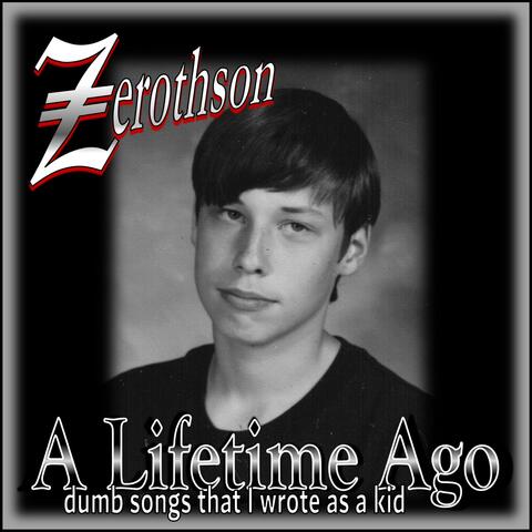A Lifetime Ago (dumb songs that I wrote as a kid)