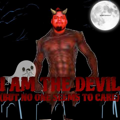 I Am The Devil (But No One Seems To Care)