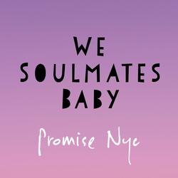 We Soulmates Baby