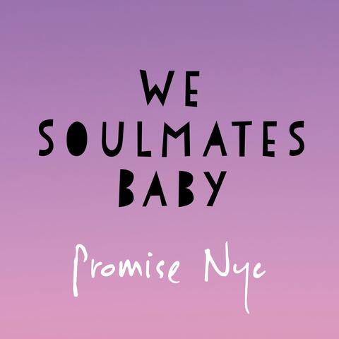We Soulmates Baby