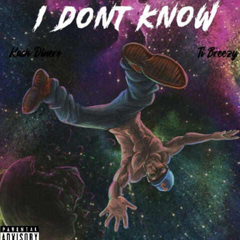 I Dont Know (feat. Ti Breezy)