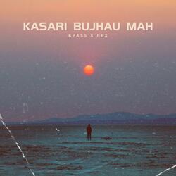 Kasari Bujhau mah (feat. REX MUSIC)