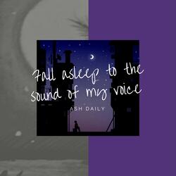 fall asleep to the sound of my voice
