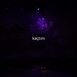 kaçtım