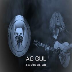 Ağ Gül (feat. Ahmet Aslan)