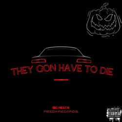 They Gon Have To Die