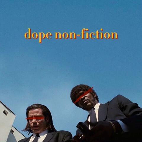 Dope Non-Fiction