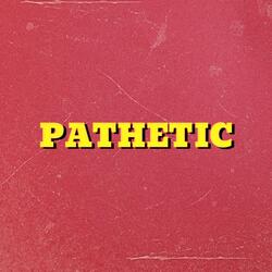 Pathetic