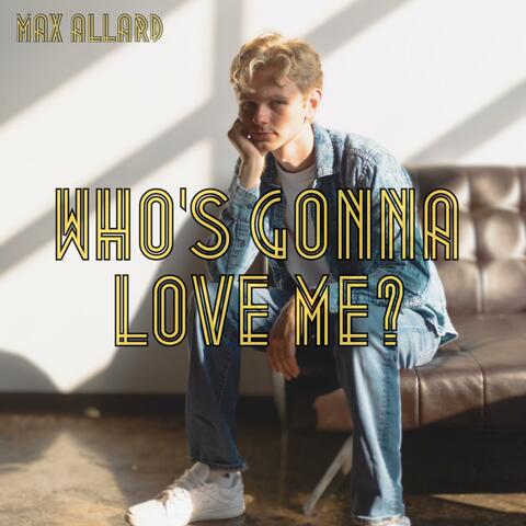 Who's Gonna Love Me?