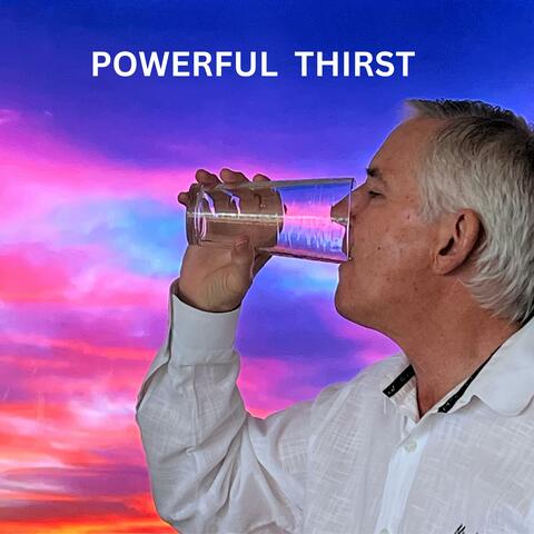 POWERFUL THIRST
