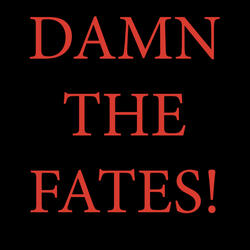 Damn the Fates