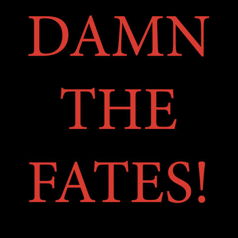 Damn the Fates