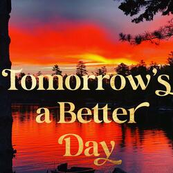 Tomorrow is a Better Day