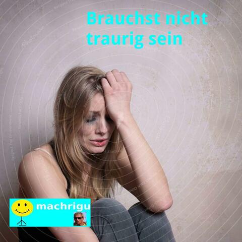 Brauchst nicht traurig sein