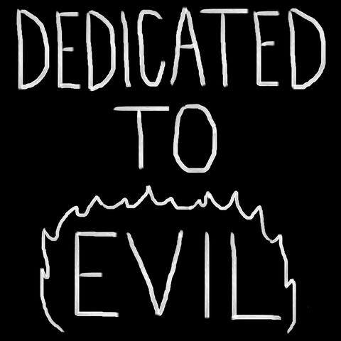 Dedicated to Evil