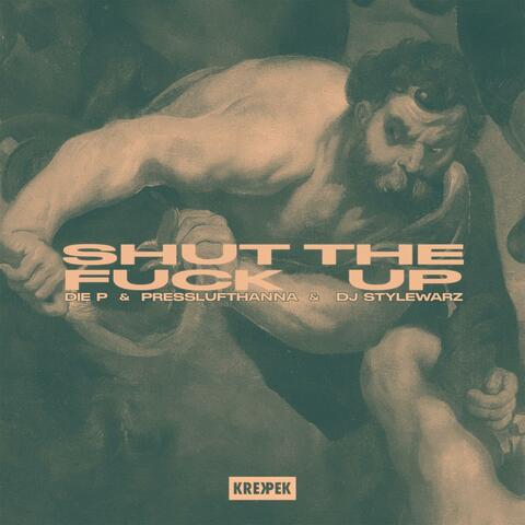Shut The Fuck Up (feat. Die P, Presslufthanna & DJ Stylewarz)