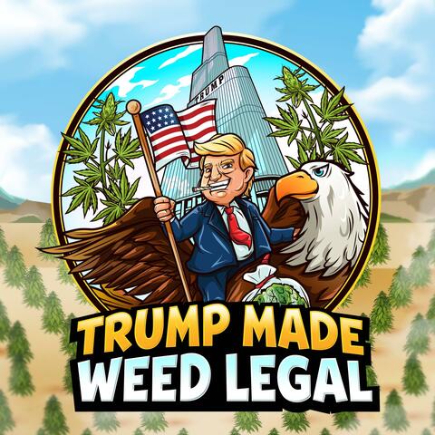 TRUMP MADE WEED LEGAL