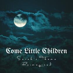 Come Little Children (Sarah's Theme) (feat. CelestialUnicorn, Cal Shafer & The Amazin Bazin)