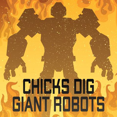 Chicks Dig Giant Robots
