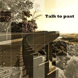 Talk to past