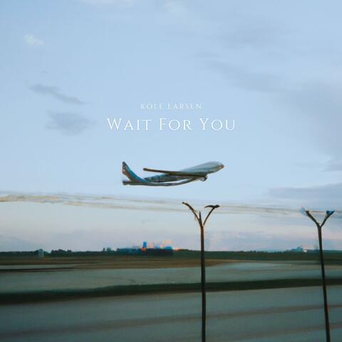 Wait For You