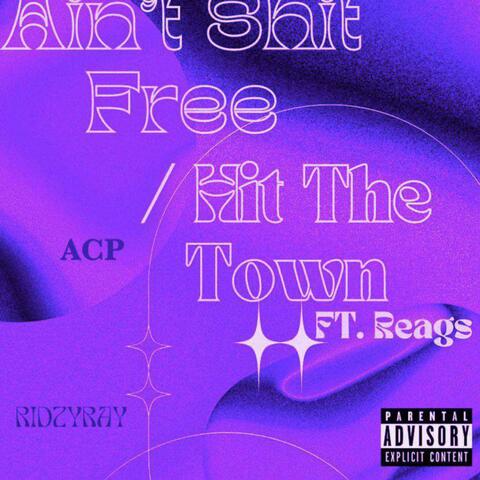Ain't Shit Free / Hit The Town