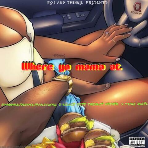Where yo mama at (feat. Johnnymacdaddyicecoldcapri, Willie Ozee, Twinkie Hefner & Taji akeil)
